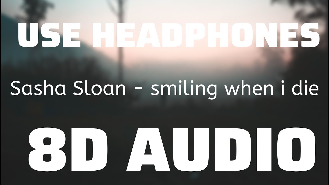 sharingbox Sasha Sloan - smiling when i die (8D USE HEADPHONES)🎧