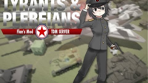 Flans Mod TDM Server Tyrants and Plebeians Fan Made Trailer