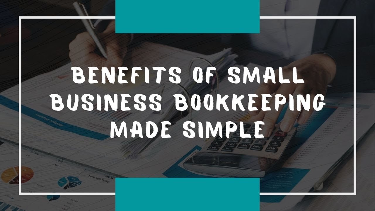 Benefits of small business bookkeeping made simple - YouTube