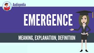 What Is EMERGENCE? EMERGENCE Definition & Meaning