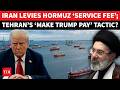 Iran’s NEW ‘Service Fee’ On Hormuz Passage ‘JOLTS’ Trump; ‘Time To Make US Pay For…’ | Watch