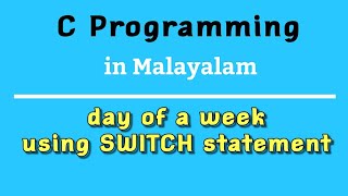 Day of a week using SWITCH statement |C Programming in Malayalam-Part 14