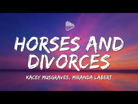 Kacey Musgraves, Miranda Labert - Horses and Divorces (Lyrics)