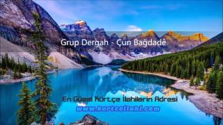 Grup Dergah - Çun Bağdadê - www.kurtceilahi.com