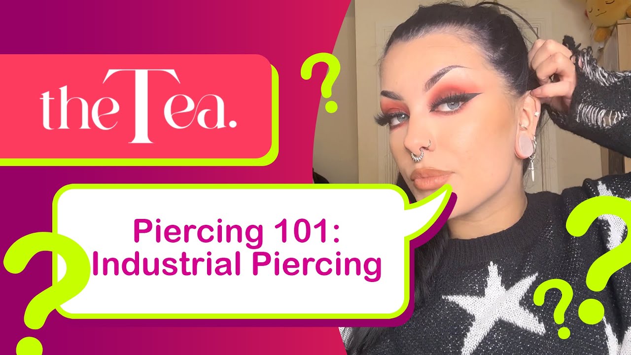 The Tea: Industrial Piercing & Variations