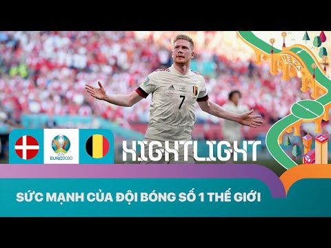 SỨC MẠNH CỦA ĐỘI BÓNG SỐ 1 THẾ GIỚI | HIGHLIGHTS BỈ vs ĐAN MẠCH | EURO 2020