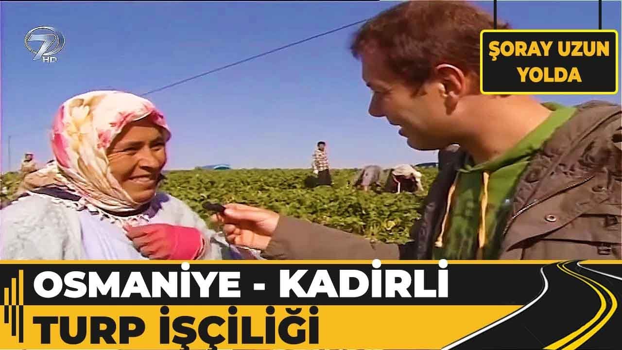 Osmaniye - Kadirli Turp İşçiliği! | Şoray Uzun Yolda