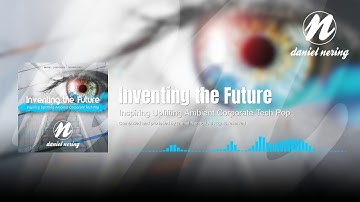 High Tech Music "INVENTING THE FUTURE" - Inspiring Ambient Corporate Technology by Daniel Nering