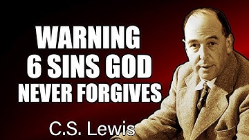 The Bible’s Most Terrifying Warning: 6 Sins God Will NEVER Forgive | C.S. Lewis