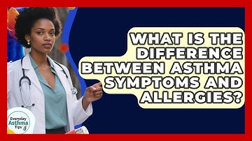 What Is The Difference Between Asthma Symptoms And Allergies? - Everyday Asthma Tips