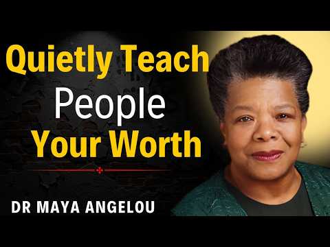 These 7 Behaviors Quietly Teach People Your Worth || DR.Maya Angelou Motivation