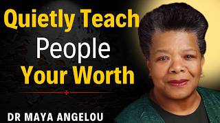 These 7 Behaviors Quietly Teach People Your Worth || DR.Maya Angelou Motivation