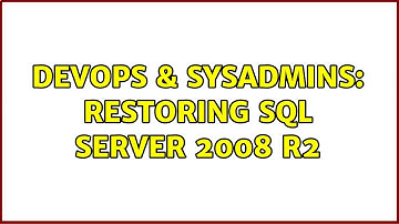 DevOps & SysAdmins: Restoring SQL Server 2008 R2