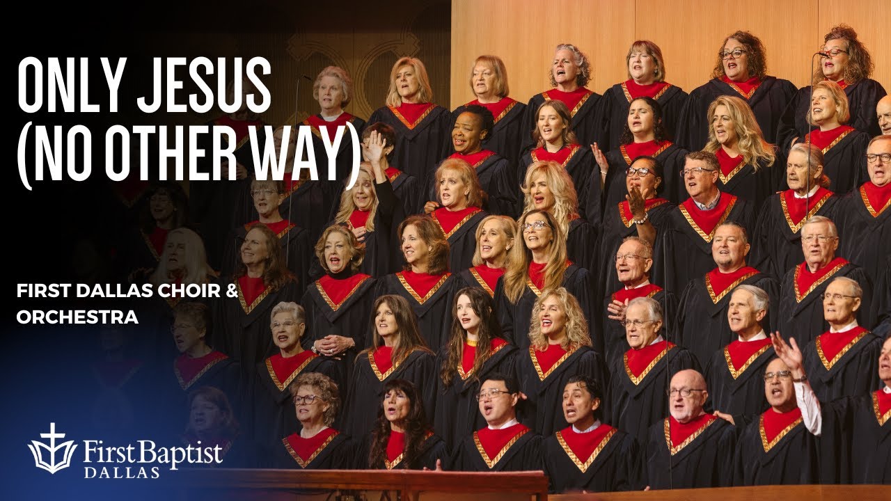 Only Jesus (No Other Way), First Dallas Choir & Orchestra | May 11