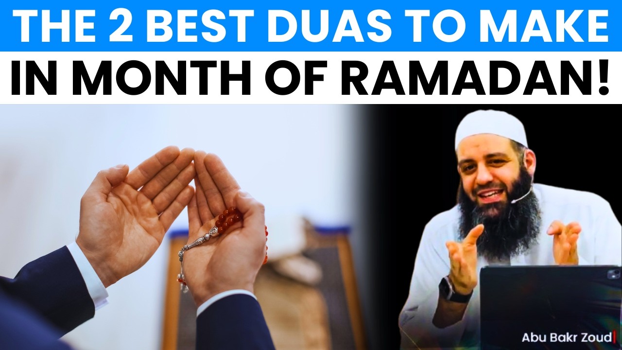 THE 2 BEST DUAS TO MAKE IN THE MONTH OF RAMADAN - ABU BAKR ZOUD