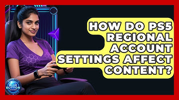 How Do PS5 Regional Account Settings Affect Content? - Blue Button Gaming