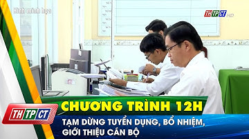 Tạm dừng tuyển dụng, bổ nhiệm, giới thiệu cán bộ | Cần Thơ TV