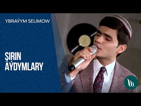 Ybraýym Selimow - Şirin aýdymlary | 2019