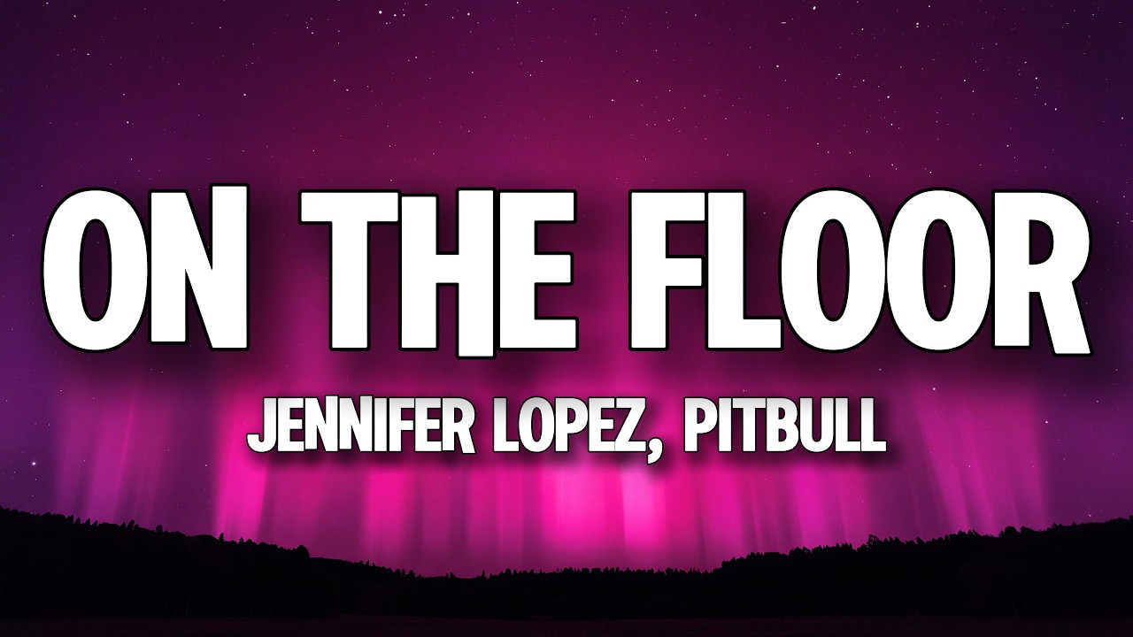 Jennifer Lopez, Pitbull - On The Floor (Lyrics)