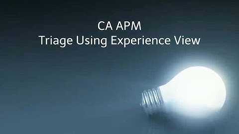 CA APM Triage Using Experience View