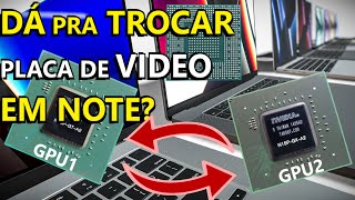 TROCAR PLACA DE VIDEO DE NOTEBOOK É POSSÍVEL?  DICAS  PLACA DE VIDEO EM NOTE,   UPGRADE e MELHORIAS