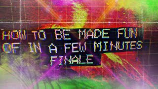 How To Be Made Fun Of In A Few Minutes Finale
