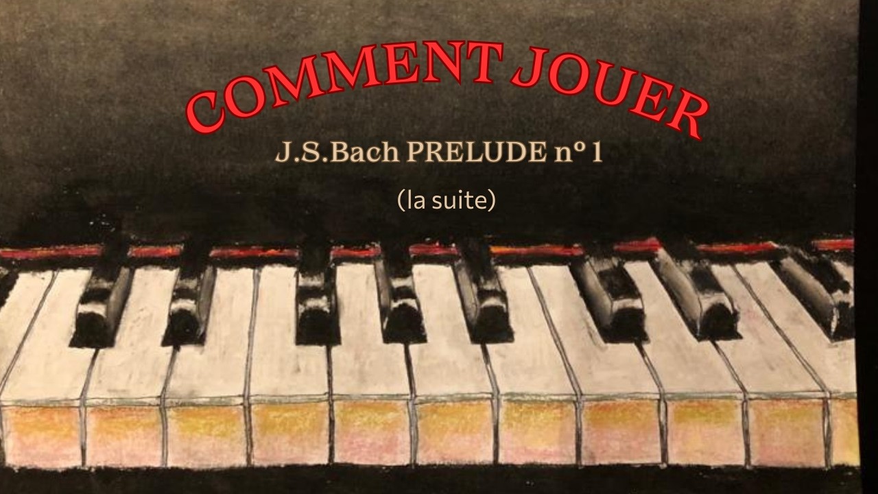 Comment jouer le Premier prélude de J.S.Bach (la suite)