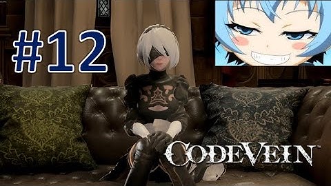 2B RETURNS ( ≖ ͜ʖ≖) !!! | Code Vein Episode 12 BLIND