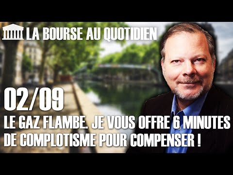 Bourse au Quotidien - Le gaz flambe. Je vous offre 6 minutes de complotisme pour compenser !