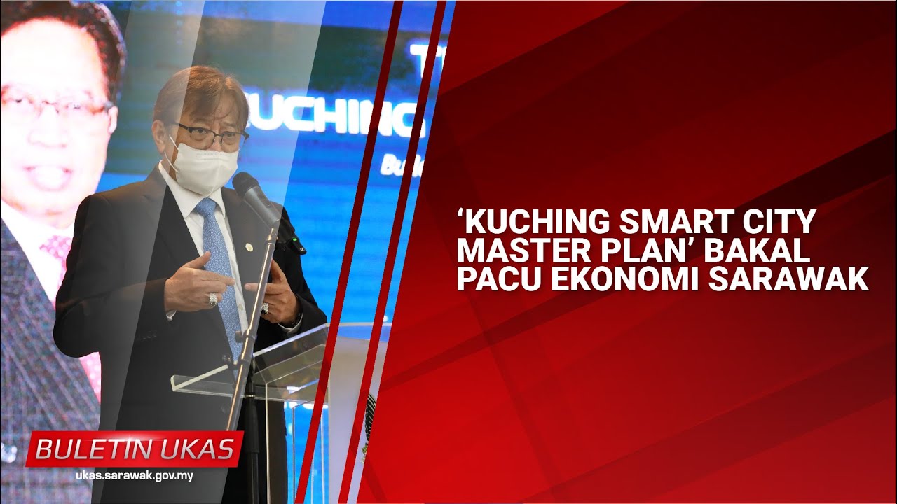 #KlipBuletinUKAS ‘Kuching Smart City Master Plan’ Bakal Pacu Ekonomi ...