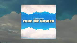 Deeper Craft - Take Me Higher (Официальная премьера трека)