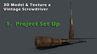 Tutorial: 3D Modeling & Texturing a Screwdriver - 01 (project set up)