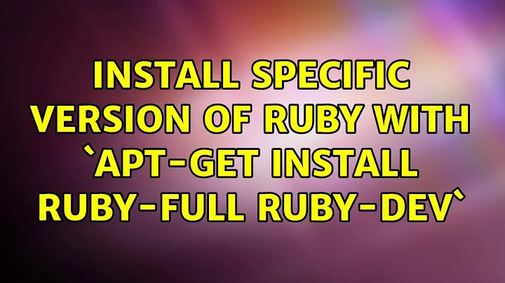 Ubuntu: Install Specific Version of Ruby with `apt-get install ruby-full ruby-dev`