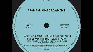 Franz &amp; Shape - Lump Feat. Shrubbn!! (Joe And Will Ask? Remix)