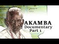 THE AKAMBA DOCUMENTARY 1 PART