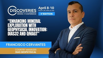 Francisco Cervantes, “Enhancing Mineral Exploration with Geophysical Innovation: DIAS32 and QMAGT”