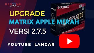UPGRADE Firmware Matrix Apple Merah Versi 2.7.5 YOUTUBE LANCAR | Update MEI 2024