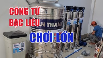 CÔNG TỬ BẠC LIÊU lắp hệ thống lọc nước nhiễm đá vôi canxi tự động hoàn toàn