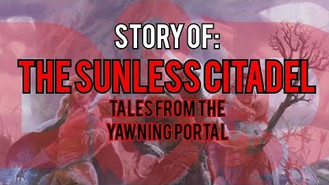 The Sunless Citadel - Tales from the Yawning Portal: Dungeons and Dragons Story Explained