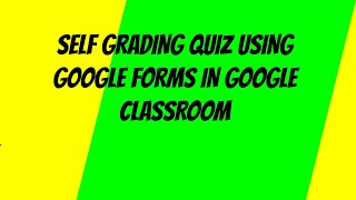 Self Grading Quiz in Google Classroom Using Google Forms