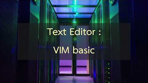 Text Editor : VIM Basic
