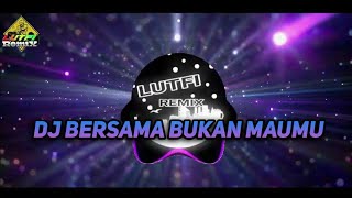 DJ BERSAMA BUKAN MAUMU LAGU TERBARU ARIEF 2023