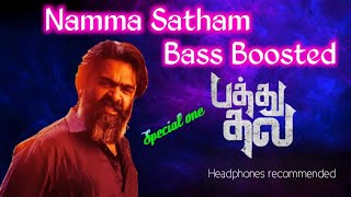 Namma Satham Bass Boosted | Pathu Thala | @JBL_Bass_World