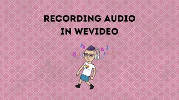 Recording Audio in WeVideo