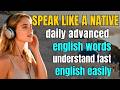 Speak Advanced English Daily | Real Words I Use for Natural Fluency (C1–C2 Listening Practice)