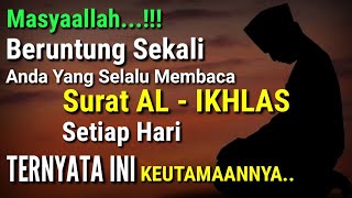 PENTING..!! Tahukah Anda, Ternyata Inilah 12 Keutamaan Surat Al Ikhlas Jika Dibaca Setiap Hari