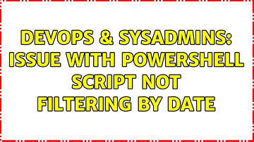 DevOps & SysAdmins: Issue with Powershell script not filtering by date