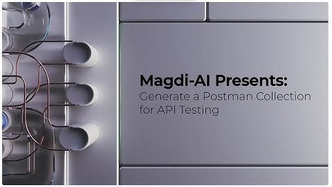 Magdi-AI Presents:  Generating a Postman Collection