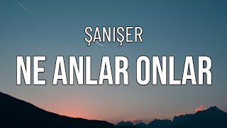 Şanışer - Ne Anlar Onlar | LYRİCS/SÖZLERİ