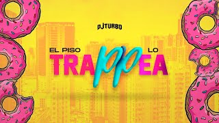 EL PISO LO TRAPPEA (Tu Mueve La Chapa) - DJ Turbo